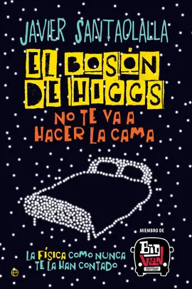 EL BOSÓN DE HIGGS NO TE VA A HACER LA CAMA Auténtico