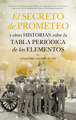Auténtico EL SECRETO DE PROMETEO Y OTRAS HISTORIAS SOBRE LA TABLA PERIÓDICA DE LOS ELEMENT