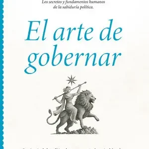 EL ARTE DE GOBERNAR. LOS SECRETOS Y FUNDAMENTOS HUMANOS DE LA SABIDURÍA POLÍTICA De Moda