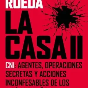 CASA II, LA. CNI: AGENTES, OPERACIONES SECRETAS Y ACCIONES INCONFESABLES DE LOS ESPÍAS ESPAÑOLES Auténtico