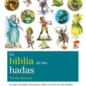 BIBLIA DE LAS HADAS. LA (N/E). TODO LO QUE SIEMPRE HABÍAS QUERIDO SABER ACERCA DEL MUNDO DE LAS HADAS Disponible Ahora