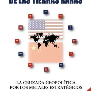 Económico LA ERA DE LAS TIERRAS RA. LA CRUZADA GEOPOLÍTICA POR LOS METALES ESTRATÉGICOS