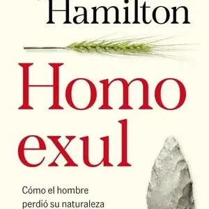 Devolución Gratuita HOMO EXUL. CÓMO EL HOMBRE PERDIÓ SU NATURALEZA Y CONOCIÓ LA VIOLENCIA