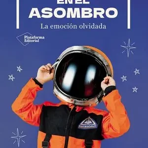 CRECER EN EL ASOMBRO. LA EMOCIÓN OLVIDADA Edición Limitada