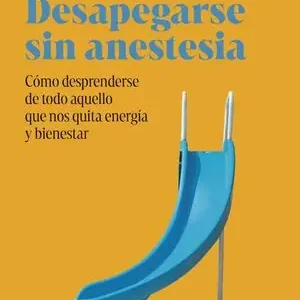 A Buen Precio DESAPEGARSE SIN ANESTESIA. CÓMO FORTALECER LA INDEPENDENCIA EMOCIONAL