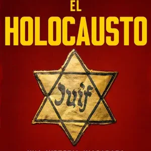 EL HOLOCAUSTO. UNA HISTORIA INACABADA No Te Lo Pierdas