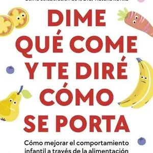 DIME QUÉ COME Y TE DIRÉ CÓMO SE PORTA. CÓMO MEJORAR EL COMPORTAMIENTO INFANTIL A TRAVÉS DE LA ALIMENTACIÓN Precio Rebajado
