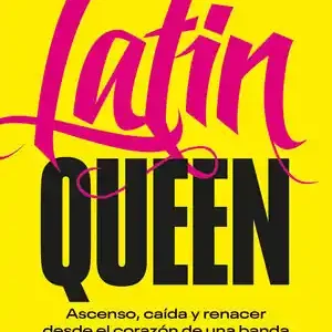 YO FUI LATIN QUEEN. ASCENSO, CAÍDA Y RENACER DESDE EL CORAZÓN DE UNA BANDA Descuento