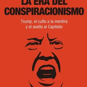 De Moda LA ERA DEL CONSPIRACIONISMO. TRUMP, EL CULTO A LA MENTIRA Y EL ASALTO AL CAPITOLIO