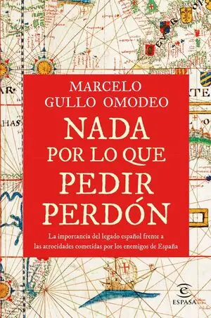 NADA POR LO QUE PEDIR PERDÓN. LA IMPORTANCIA DEL LEGADO ESPAÑOL FRENTE A LAS ATROCIDADES COMETIDAS POR LOS ENEMIGOS DE ESPAÑA Promoción Exclusiva
