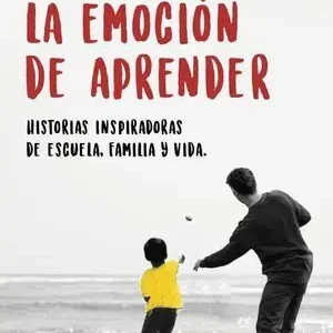 Económico LA EMOCIÓN DE APRENDER. HISTORIAS INSPIRADORAS DE ESCUELA, FAMILIA Y VIDA