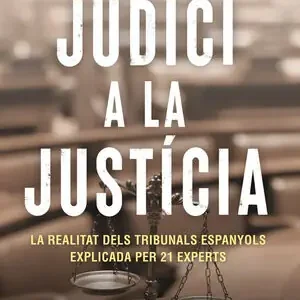 Alta Calidad JUDICI A LA JUSTICIA. UNA RADIOGRAFIA DE LA SITUACIÓ ACTUAL DE LA JUSTÍCIA POLÍTICA A ESPANYA