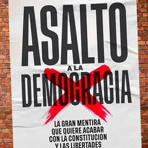 ASALTO A LA DEMOCRACIA. LA GRAN MENTIRA QUE QUIERE ACABAR CON LA CONSTITUCION Y LAS LIBERTADES Pago Seguro