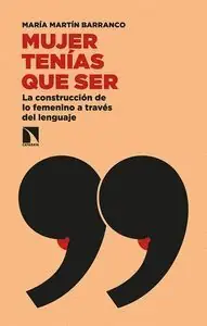 Precio Económico MUJER TENIAS QUE SER. LA CONTRUCCION DE LO FEMENINO A TRAVES DEL LENGUAJE