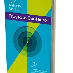 EL PROYECTO CENTAURO: LA NUEVA FRONTERA EDUCATIVA. UN MODELO PARA LOS PRÓXIMOS 30 AÑOS Moderno