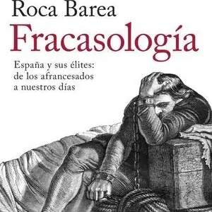 Económico FRACASOLOGIA (PREMIO ESPASA 2019). ESPAÑA Y SUS ÉLITES: DE LOS AFRANCESADOS A NUESTROS DÍAS. PREMIO ESPASA 2019