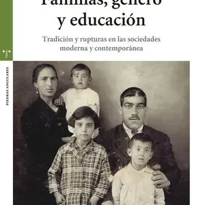 Entrega Rápida FAMILIAS, GÉNERO Y EDUCACIÓN. TRADICIÓN Y RUPTURA EN LAS SOCIEDADES MODERNA Y CONTEMPORÁNEA