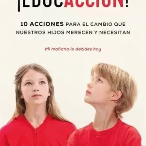 ¡EDUCACCIÓN!. 10 ACCIONES PARA EL CAMBIO QUE NUESTROS HIJOS MERECEN Y NECESITAN Promoción