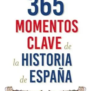 365 MOMENTOS CLAVE DE LA HISTORIA DE ESPAÑA Gran Oferta