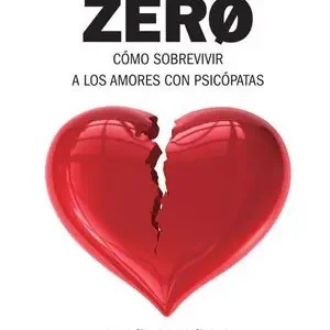 AMOR ZERO. CÓMO SOBREVIVIR A LOS AMORES PSICÓPATAS Solo Hoy