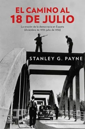 Entrega Rápida EL CAMINO AL 18 DE JULIO. LA EROSIÓN DE LA DEMOCRÁCIA EN ESPAÑA (DICIEMBRE DE 1935 - JULIO DE 1936)