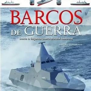 -BARCOS DE GUERRA - SIETE PERSPECTIVAS. DESDE LA SEGUNDA GUERRA MUNDIAL HASTA HOY Novedad