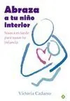 Barato ABRAZA A TU NIÑO INTERIOR. NUNCA ES TARDE PARA SANAR TU INFANCIA