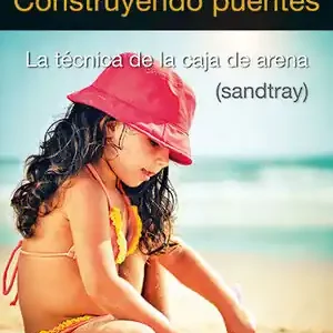 CONSTRUYENDO PUENTES. LA TÉCNICA DE LA CAJA DE ARENA (SANDTRAY) No Te Lo Pierdas