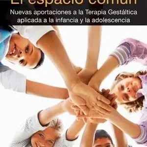 Edición Limitada ESPACIO COMUN. NUEVAS APORTACIONES A LA TERAPIA GESTÁLTICA APLICADA A LA INFANCIA Y LA ADOLESCE