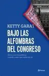 BAJO LAS ALFOMBRAS DEL CONGRESO. CÓMO SON LOS POLÍTICOS CUANDO CREEN QUE NADIE LOS VE Precio Reducido