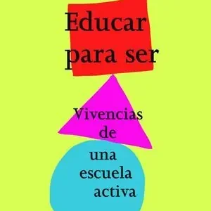 EDUCAR PARA SER NE. VIVENCIAS DE UNA ESCUELA ACTIVA Novedad