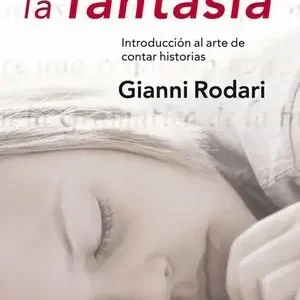 Directo De Fábrica GRAMATICA DE LA FANTASIA. INTRODUCCIÓN AL ARTE DE INVENTAR HISTORIAS