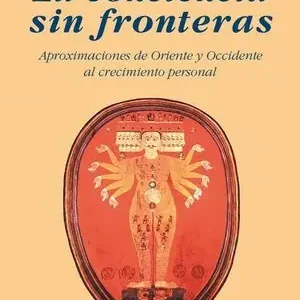 Bestseller LA CONCIENCIA SIN FRONTERAS. APROXIMACIONES DE ORIENTE Y OCCIDENTE AL CRECIMIENTO PERSONAL