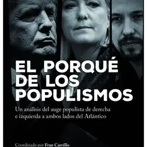 Devolución Gratuita EL PORQUE DE LOS POPULISMOS. UN ANÁLISIS DEL AUGE POPULISTA DE DERECHA E IZQUIERDA A AMBOS LADOS DEL ATLÁNTICO