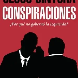 CONSPIRACIONES. ¿POR QUÉ NO GOBERNÓ LA IZQUIERDA? Máxima Calidad