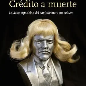 A Buen Precio CREDITO A MUERTE LA DESCOMPOSICION DEL CAPITALISMO. LA DESCOMPOSICIÓN DEL CAPITALISMO Y SUS CRÍTICOS