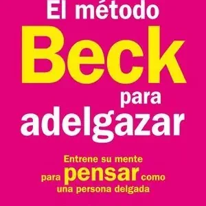 Descuento METODO BECK PARA ADELGAZAR,EL. ENTRENE SU MENTE PARA PENSAR COMO UNA PERSONA DELGADA