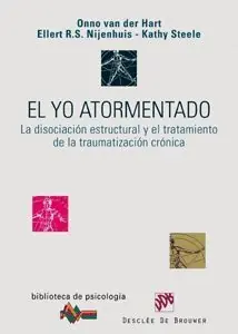 YO ATORMENTADO, EL. LA DISOCIACION ESCRUCTURAL Y E. LA DISOCIACIÓN ESTRUCTURAL Y EL TRATAMIENTO DE LA TRAUMATIZACIÓN CRÓNICA Devolución Gratuita