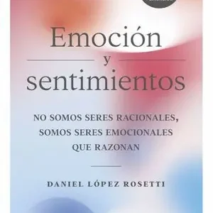 Auténtico EMOCION Y SENTIMIENTOS. NO SOMOS SERES RACIONALES, SOMOS SERES EMOCIONALES QUE RAZONAN