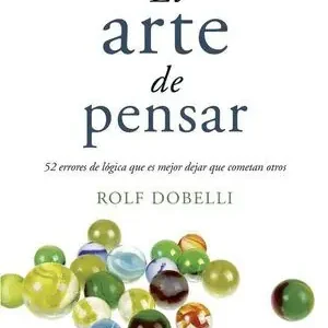 EL ARTE DE PENSAR. 52 ERRORES DE LÓGICA QUE ES MEJOR DEJAR QUE COMETAN OTROS Precio Reducido