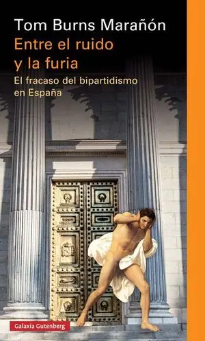 ENTRE EL RUIDO Y LA FURIA. EL FRACASO DEL BIPARTIDISMO EN ESPAÑA Favorito De Clientes