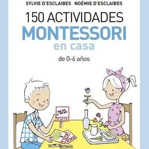 150 ACTIVIDADES MONTESSORI EN CASA. DE 0 6 AÑOS Moderno
