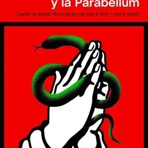 CON LA BIBLIA Y LA PARABELLUM. CUANDO LA IGLESIA VASCA PONÍA UNA VELA A DIOS Y OTRA AL DIABLO Gran Oferta
