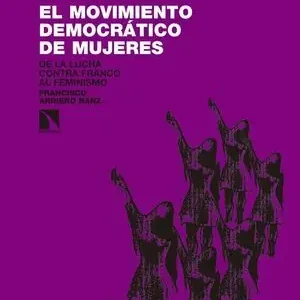 EL MOVIMIENTO DEMOCRÁTICO DE MUJERES. DE LA LUCHA CONTRA FRANCO AL FEMINISMO (1965-1985) Novedad