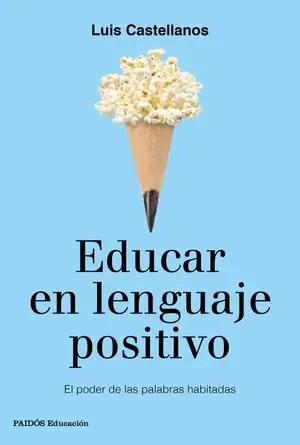 EDUCAR EN LENGUAJE POSITIVO. EL PODER DE LAS PALABRAS HABITADAS Edición Limitada