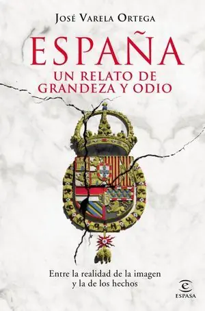 Barato ESPAÑA: RELATOS DE GRANDEZA Y ODIO. ENTRE LA REALIDAD DE LA IMAGEN Y LA DE LOS HECHOS