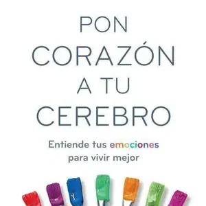 Edición Limitada PON CORAZON A TU CEREBRO. ENTIENDE TUS EMOCIONES PARA VIVIR MEJOR