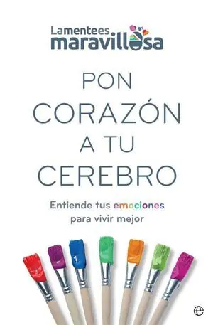 Edición Limitada PON CORAZON A TU CEREBRO. ENTIENDE TUS EMOCIONES PARA VIVIR MEJOR