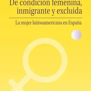 DE CONDICION FEMENINA INMIGRANTE Y EXCLUIDA. LA MUJER LATINOAMERICANA EN ESPAÑA Liquidación