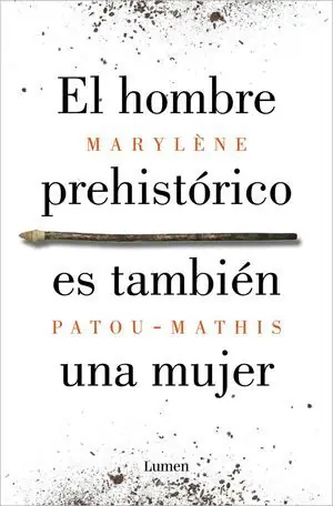 Auténtico EL HOMBRE PREHISTORICO ES TAMBIEN UNA MUJER. UNA HISTORIA DE LA INVISIBILIDAD DE LAS MUJERES
